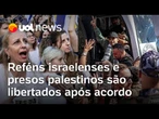 Reféns israelenses e presos palestinos são libertados após acordo para fim da guerra em Gaza