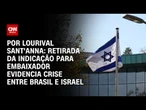 Análise: Retirada da indicação para embaixador evidencia crise entre Brasil e Israel | CNN ARENA