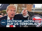 USA: Linksextrem und Gewaltbereit -Trump-Regierung stuft deutsche "Antifa Ost" als Terrorgruppe ein!