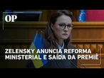 Zelensky anuncia reforma no governo e substituição da primeira ministra