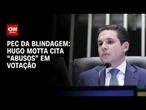 Em votação da PEC da Blindagem, Hugo Motta cita “abusos” e “atropelos” | CNN ARENA