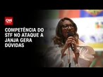 Competência do STF no ataque a Janja gera dúvidas | CNN 360º
