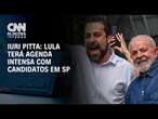 Iuri Pitta: Lula terá agenda intensa com candidatos em SP | CNN 360°