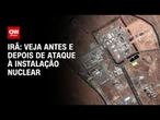 Veja antes e depois de ataque à instalação nuclear do Irã | CNN 360º