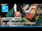 Les emballages alimentaires polluent massivement nos corps • FRANCE 24