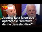 Lula falou que operação da PF é 'tentativa de me desestabilizar', diz Jaques Wagner