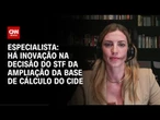 Netflix: Há inovação na decisão do STF da ampliação da base de cálculo do Cide, diz advogada | WW