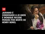 Henry Borel: Jairinho é condenado a 43 anos e Monique recebe perdão | CNN NOVO DIA