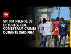 SP: PM prende 39 detentos que cometeram crimes durante saidinha | CNN NOVO DIA