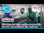 Rwanda : le pays se veut terre d'accueil des technologie de pointe en Afrique • FRANCE 24