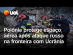 Bombardeio da Rússia deixa portos na divisa da Ucrânia com Polônia, que fica em alerta