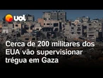 Militares dos EUA vão supervisionar trégua entre Israel e Hamas; 200 soldados serão enviados a Gaza
