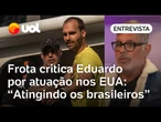 Frota critica Eduardo Bolsonaro por atuação nos EUA: 'Atinge até quem ajudou a eleger o pai dele'