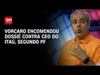 Vorcaro encomendou dossiê contra CEO do Itaú, diz relatório da PF | CNN 360°