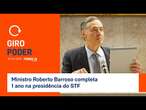 Giro Poder: Ministro Roberto Barroso completa 1 ano na presidência do STF