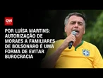Análise: Autorização de Moraes a familiares de Bolsonaro é uma forma evitar burocracias | LIVE CNN