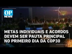 Metas individuais e acordos devem ser pauta principal no primeiro dia da COP30 | O POVO News