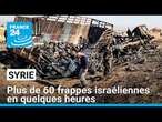 Plus de 60 frappes israéliennes en quelques heures à travers la Syrie • FRANCE 24