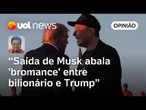 'Bromance' entre Trump e Musk fica abalado na saída de bilionário, diz Sakamoto