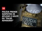 Suspeitos de aplicar o golpe do "falso advogado" são presos pela polícia | BASTIDORES CNN