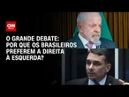 Por que os brasileiros preferem a direita à esquerda? | O GRANDE DEBATE