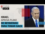 Israel aprova plano de Netanyahu para tomar Gaza: o que esperar daqui para frente? | Fora da Ordem