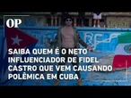 Saiba quem é o neto influencer de Fidel Castro que vem causando polemica em Cuba