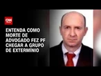 PF identificou grupo que planejava matar ministros após assassinato de advogado | CNN 360º