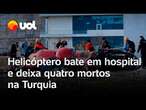 Helicóptero colide com hospital e deixa quatro mortos em Mugla, no sudoeste da Turquia; confira