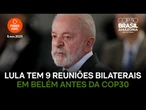 Lula tem 1 audiência e 8 reuniões bilaterais em Belém antes da Cúpula de Líderes