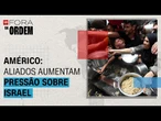FORA DA ORDEM: Américo: Aliados aumentam pressão sobre Israel por ações na Faixa de Gaza
