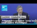 Guerre commerciale : Pékin prêt à se battre "jusqu’au bout" contre Washington • FRANCE 24