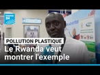 Lutte contre la pollution plastique : le Rwanda veut montrer l'exemple • FRANCE 24