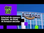 Se cuida, Musk: Amazon e chineses lançam satélites de olho na internet do Brasil