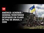 Américo: Ucrânia cederia territórios ocupados em plano de paz de Brasil e China | BASTIDORES