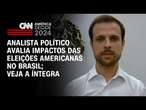 Analista político avalia impactos das eleições americanas no Brasil; veja a íntegra | CNN 360°