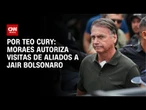 Análise: Moraes autoriza visita de aliados a Jair Bolsonaro | CNN 360°