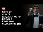 Cine Live traz os principais destaques do cinema e streaming nesta quinta (13) | LIVE CNN