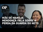 Mãe de Marília Mendonça fala sobre a perda da guarda do neto: “Voltei a viver esse luto”