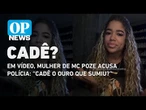 Em vídeo, mulher de MC Poze acusa polícia: “Cadê o ouro que sumiu? | O POVO NEWS