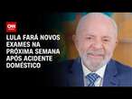 Lula fará novos exames na próxima semana após acidente doméstico | AGORA CNN