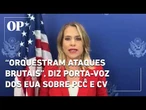 Porta-voz dos EUA explica decisão do governo Trump contra PCC e CV: “Orquestram ataques brutais”