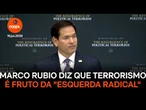 Marco Rubio diz que terrorismo é fruto da "esquerda radical"