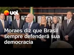 Moraes diz que Brasil sempre defenderá sua democracia: ‘Pouco importa quem serão os inimigos’