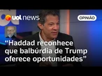Haddad deixa claro que governo Lula aproveita confusão de Trump | Josias de Souza