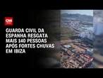 Espanha: Chuvas fortes causam inundações na ilha de Ibiza | BASTIDORES CNN