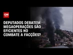 Debate: Megaoperações são eficientes no combate a facções? | CNN ARENA