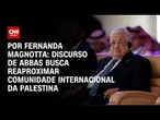Análise: Discurso de Abbas busca reaproximar comunidade internacional da Palestina | CNN 360º