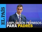 Sánchez anuncia que mañana se aprobará la ampliación de permisos pagados para los padres | EL PAÍS