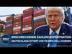 DEUTSCHLAND: Erschreckende Export-Zahlen! Kerngeschäft am Abgrund! Angst vor Trumps Zoll-Hammer